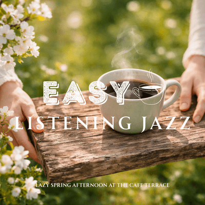 Easy Listening Jazz - Lazy Spring Afternoon at the Cafe Terraceのジャケット写真