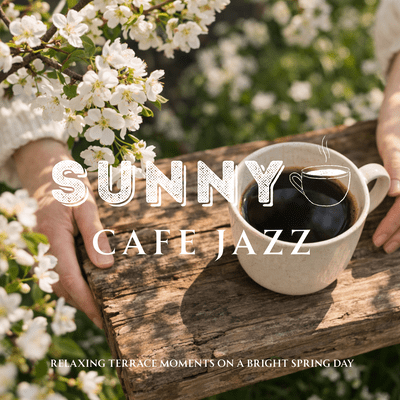 Sunny Cafe Jazz - Relaxing Terrace Moments on a Bright Spring Dayのジャケット写真