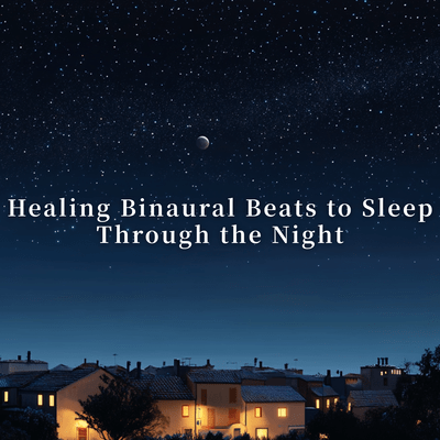 Healing Binaural Beats to Sleep Through the Night Front Cover