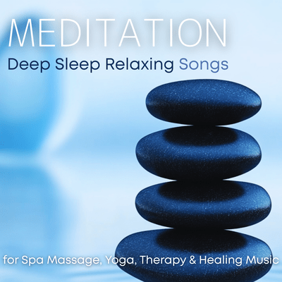 Meditation Deep Sleep Relaxing Songs for Spa Massage, Yoga, Therapy & Healing Music Front Cover