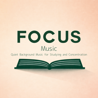 Focus Music - Quiet Background Music for Studying and Concentration Front Cover