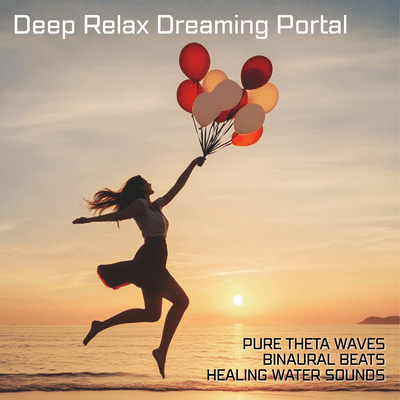 Deep Relax Dreaming Portal - Pure Theta Waves, Binaural Beats, Healing Water Sounds Front Cover