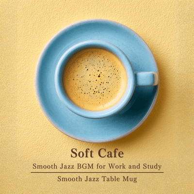 Soft Cafe - Smooth Jazz BGM for Work and Studyのジャケット写真
