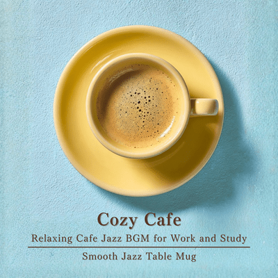 Cozy Cafe - Relaxing Cafe Jazz BGM for Work and Studyのジャケット写真