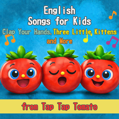 English Songs for Kids (Clap Your Hands, Three Little Kittens and More) from Tap Tap Tomato Front Cover