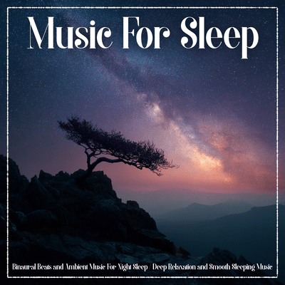 Music For Sleep (Binaural Beats and Ambient Music For Night Sleep / Deep Relaxation and Smooth Sleeping Music) Front Cover