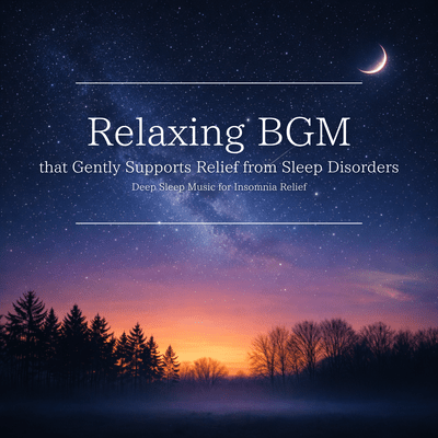 Relaxing BGM that Gently Supports Relief from Sleep Disorders - Deep Sleep Music for Insomnia Relief Front Cover