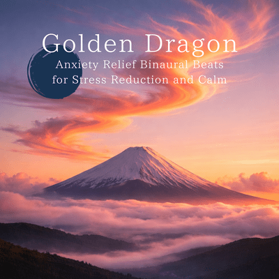 Golden Dragon Anxiety Relief Binaural Beats for Stress Reduction and Calm Front Cover