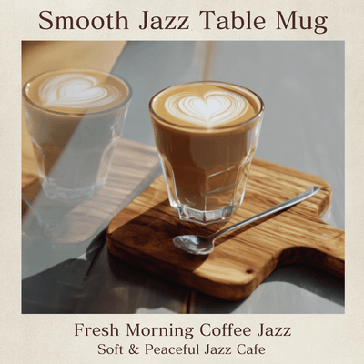Fresh Morning Coffee Jazz - Soft & Peaceful Jazz Cafe Front Cover