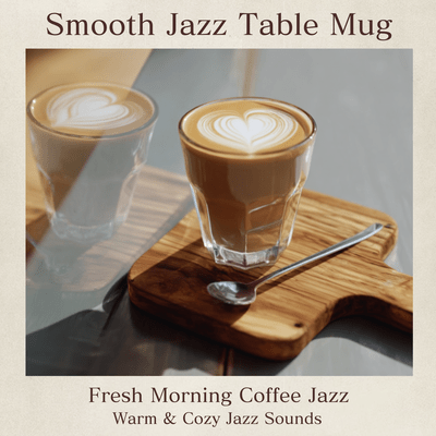 Fresh Morning Coffee Jazz - Warm & Cozy Jazz Soundsのジャケット写真