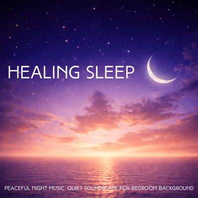 Healing Sleep - Peaceful Night Music, Quiet Soundscape for Bedroom Background Front Cover