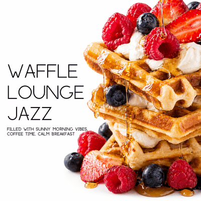 Waffle Lounge Jazz: Filled with Sunny Morning Vibes, Coffee Time, Calm Breakfastのジャケット写真