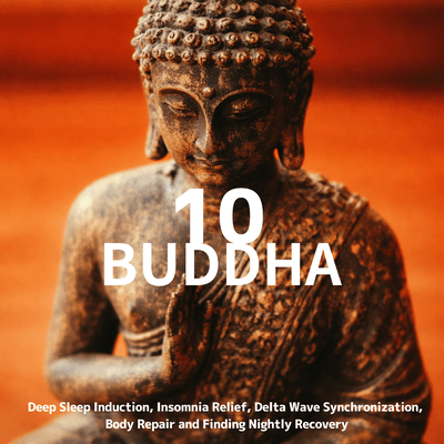 10 Buddha - Deep Sleep Induction, Insomnia Relief, Delta Wave Synchronization, Body Repair and Finding Nightly Recovery Front Cover