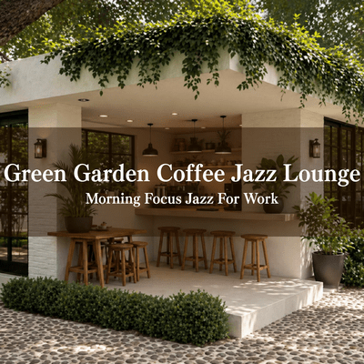 Green Garden Coffee Jazz Lounge - Morning Focus Jazz For Work Front Cover