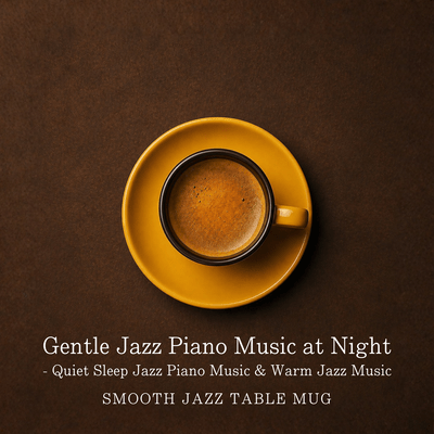 Gentle Jazz Piano Music at Night - Quiet Sleep Jazz Piano Music & Warm Jazz Music Front Cover