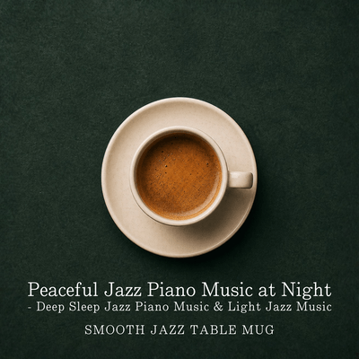 Peaceful Jazz Piano Music at Night - Deep Sleep Jazz Piano Music & Light Jazz Musicのジャケット写真