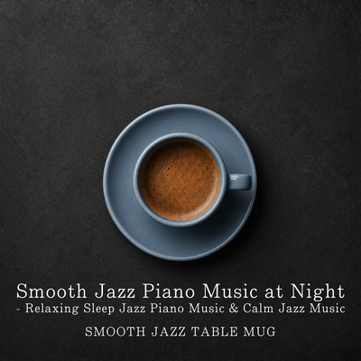 Smooth Jazz Piano Music at Night - Relaxing Sleep Jazz Piano Music & Calm Jazz Music Front Cover