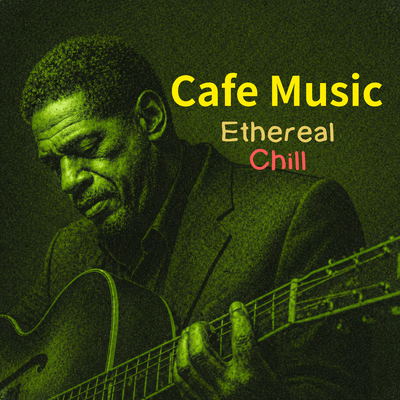 Cafe Music Ethereal Chill Front Cover
