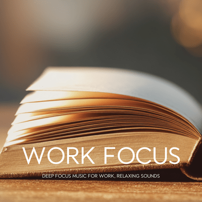 Work Focus - Deep Focus Music for Work, Relaxing Soundsのジャケット写真