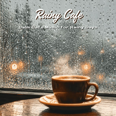 Rainy Cafe - Calm Cafe Music for Rainy Days Front Cover
