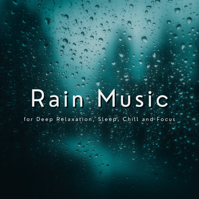 Rain Music for Deep Relaxation, Sleep, Chill and Focus Front Cover