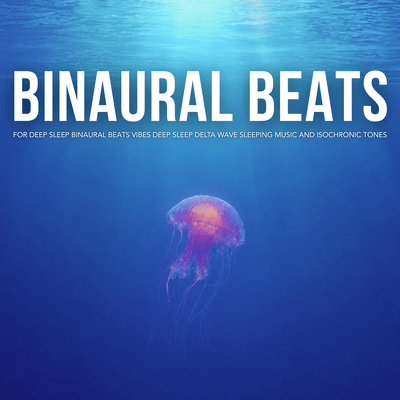 Binaural Beats for Deep Sleep Binaural Beats Vibes Deep Sleep Delta Wave Sleeping Music and Isochronic Tonesのジャケット写真