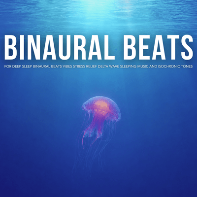 Binaural Beats for Deep Sleep Binaural Beats Vibes Stress Relief Delta Wave Sleeping Music and Isochronic Tonesのジャケット写真