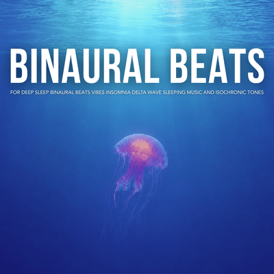 Binaural Beats for Deep Sleep Binaural Beats Vibes Insomnia Delta Wave Sleeping Music and Isochronic Tonesのジャケット写真