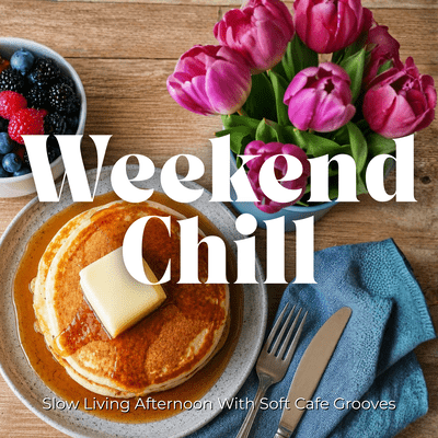 Weekend Chill - Slow Living Afternoon With Soft Cafe Grooves Front Cover