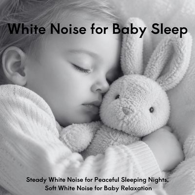 White Noise for Baby Sleep - Steady White Noise for Peaceful Sleeping Nights, Soft White Noise for Baby Relaxationのジャケット写真