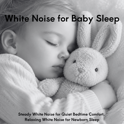 White Noise for Baby Sleep - Steady White Noise for Quiet Bedtime Comfort, Relaxing White Noise for Newborn Sleepのジャケット写真