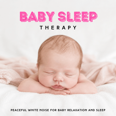 Baby Sleep Therapy: Peaceful White Noise for Baby Relaxation and Sleep Front Cover