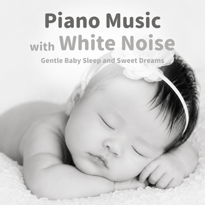 Piano Music with White Noise: Gentle Baby Sleep and Sweet Dreams Front Cover