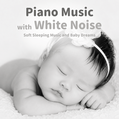 Piano Music with White Noise: Soft Sleeping Music and Baby Dreams Front Cover