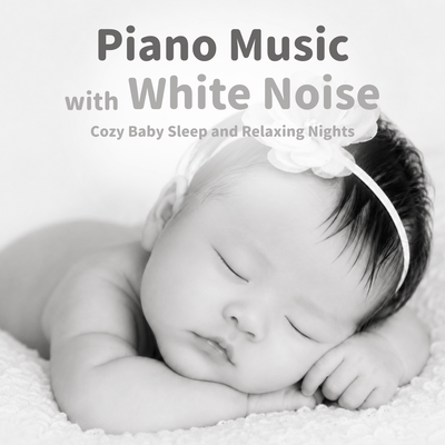 Piano Music with White Noise: Cozy Baby Sleep and Relaxing Nightsのジャケット写真