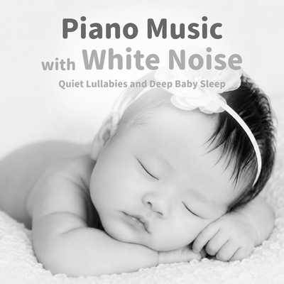Piano Music with White Noise: Quiet Lullabies and Deep Baby Sleepのジャケット写真