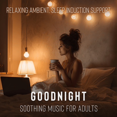 Goodnight: Soothing Music for Adults, Relaxing Ambient, Sleep Induction Support Front Cover