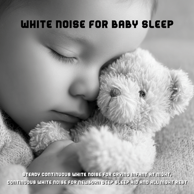White Noise for Baby Sleep – Steady Continuous White Noise for Crying Infant at Night, Continuous White Noise for Newborn Deep Sleep Aid and All Night Restのジャケット写真