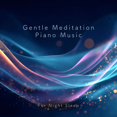 Gentle Meditation Piano Music - For Night Sleep Front Cover