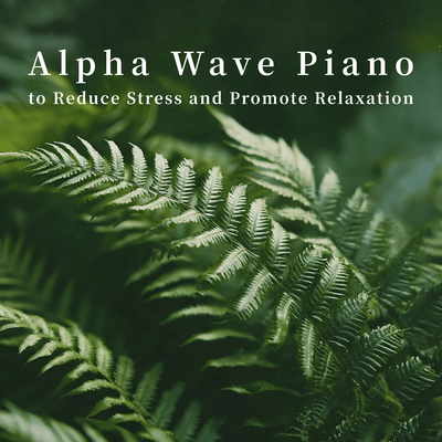 Alpha Wave Piano to Reduce Stress and Promote Relaxation Front Cover