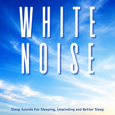 White Noise Sleep Sounds For Sleeping, Unwinding and Better Sleepのジャケット写真