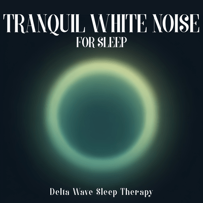 Tranquil White Noise for Sleep - Delta Wave Sleep Therapy Front Cover