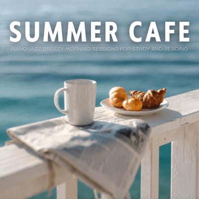 Summer Cafe - Piano Jazz Breezy Morning Sessions for Study and Reading Front Cover