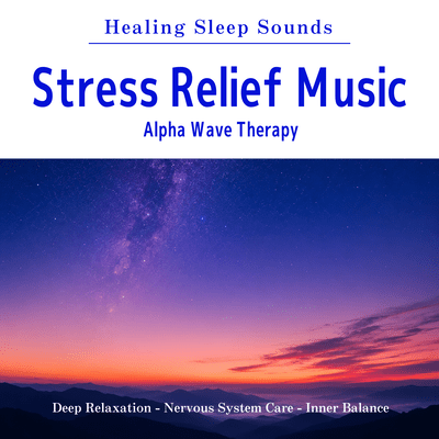 Stress Relief Music - Healing Sleep Sounds - Alpha Wave Therapy - Deep Relaxation - Nervous System Care - Inner Balance Front Cover