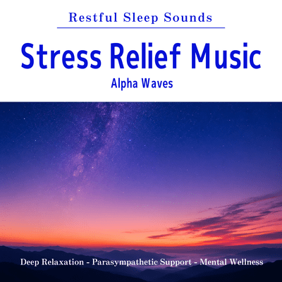 Stress Relief Music - Restful Sleep Sounds - Alpha Waves - Deep Relaxation - Parasympathetic Support - Mental Wellness Front Cover