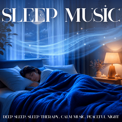 Sleep Music - Deep Sleep, Sleep Therapy, Calm Music, Peaceful Night Front Cover