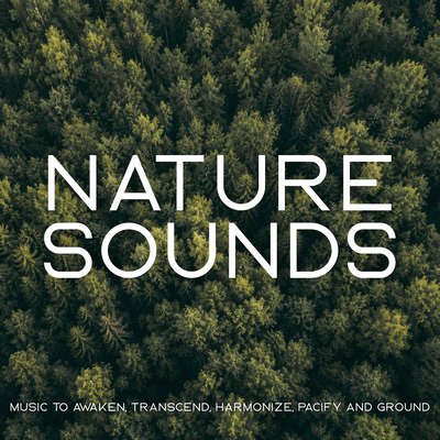 Nature Sounds (Music to Awaken, Transcend, Harmonize, Pacify and Ground) Front Cover