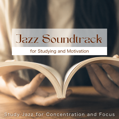 Jazz Soundtrack for Studying and Motivation – Study Jazz for Concentration and Focusのジャケット写真