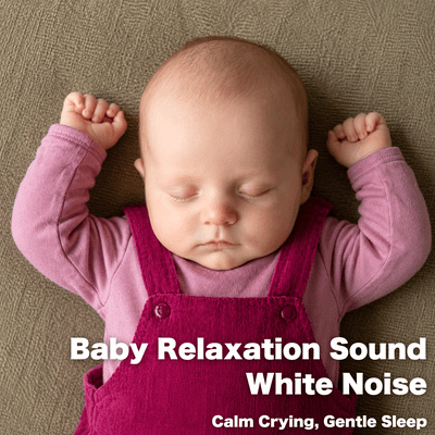 Baby Relaxation Sound White Noise, Calm Crying, Gentle Sleep Front Cover
