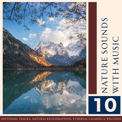 10 Nature Sounds with Music - Softening Tracks, Natural Regenerations, Ethereal Calming & Wellness Front Cover